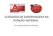 CUIDADOS DE ENFERMAGEM NA PUNÇÃO ARTERIAL Enf. Rodrigo Mezzadre Machado