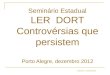 CEREST CAMPINAS Seminário Estadual LER DORT Controvérsias que persistem Porto Alegre, dezembro 2012