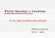 Parto Normal x Cesárea À luz das evidências atuais Melania Amorim UFCG – IMIP