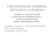 UNIVERSIDADE FEDERAL DE SANTA CATARINA Acadêmicos: Lourival Lacerda e-mail: lourival_sol@yahoo.com.brlourival_sol@yahoo.com.br Cassia Susete M.Virtuoso