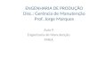 ENGENHARIA DE PRODUÇÃO Disc.: Gerência de Manutenção Prof. Jorge Marques Aula 9 Engenharia de Manutenção FMEA