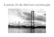 A ponte 25 de Abril em construção. A revolução do 5 de Outubro de 1910