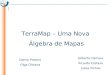 TerraMap – Uma Nova Álgebra de Mapas Danilo Palomo Olga Oliveira Gilberto Câmara Ricardo Cartaxo Lúbia Vinhas
