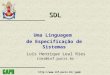 Http://gaph SDL Uma Linguagem de Especificação de Sistemas Luís Henrique Leal Ries ries@inf.pucrs.br