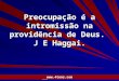 Pr. Marcelo Augusto de Carvalho 1 Preocupação é a intromissão na providência de Deus. J E Haggai. 
