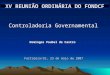 E-mail: domingos.poubel@globo.com XV REUNIÃO ORDINÁRIA DO FONDCF Fortaleza/CE, 23 de maio de 2007 Controladoria Governamental Domingos Poubel de Castro