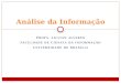 PROFA. LILLIAN ALVARES FACULDADE DE CIÊNCIA DA INFORMAÇÃO UNIVERSIDADE DE BRASÍLIA Análise da Informação