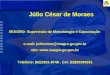 Júlio César de Moraes SEAGRO- Supervisão de Metodologia e Capacitação e-mail: juliocesar@seagro.go.gov.br site:  Telefone: (62)3201-8748,