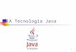 1 A Tecnologia Java. 2 Introdução à linguagem Origens do JAVA Projecto Green, programação para a electrónica de Consumo (Dezembro 1990): Pouca memória