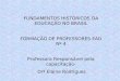 FUNDAMENTOS HISTÓRICOS DA EDUCAÇÃO NO BRASIL FORMAÇÃO DE PROFESSORES EAD Nº 4 Professora Responsável pela capacitação- Drª Elaine Rodrigues