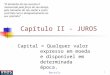 Bertolo 1 Capítulo II - JUROS Capital = Qualquer valor expresso em moeda e disponível em determinada época. O tamanho do seu sucesso é mensurado pela força