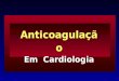 Anticoagulação Em Cardiologia. Composição do Sangue LíquidoPlasma CélulasGlóbulos FragmentosPlaquetas CitoplasmáticosFibrina