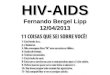 HIV-AIDS Fernando Bergel Lipp 12/04/2013. Defini§µes HIV ( Human immunodeficiency virus) HIV ( Human immunodeficiency virus) â€“ V­rus da imunodeficincia