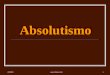 Absolutismo 16/6/2014 1 . Absolutismo Sociedade Estamental Absolutismo Mercantilismo Tem Dinheiro Exército Permanente Tem Terras (Poder)
