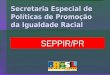 Secretaria Especial de Políticas de Promoção da Igualdade Racial SEPPIR/PR
