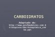 CARBOIDRATOS CARBOIDRATOS Adaptado de:  vos/doc/bioquimica_carbo.ppt