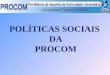 POLÍTICAS SOCIAIS DA PROCOM. Pró-Reitor Júlio César Prates Email: julioprates@.ufg.br Site:  Coordenadores Diretor Administrativo Prof