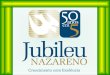 50 anos em 50 anos em Crescimento com Excelência Projeto Jubileu Nazareno Projeto Jubileu Nazareno 5 5