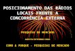 POSICIONAMENTO DAS RÁDIOS LOCAIS FRENTE A CONCORRÊNCIA EXTERNA PESQUISA DE MERCADO AGOSTO/SETEMBRO/2002 COMO & PORQUE – PESQUISAS DE MERCADO