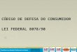 CÓDIGO DE DEFESA DO CONSUMIDOR LEI FEDERAL 8078/90
