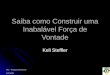 PEC – Formação de Professores Keli Steffler Saiba como Construir uma Inabalável Força de Vontade Keli Steffler