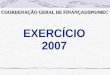EXERCÍCIO 2007 COORDENAÇÃO GERAL DE FINANÇAS/SPO/MEC