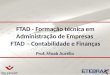 FTAD - Formação técnica em Administração de Empresas FTAD – Contabilidade e Finanças Prof. Moab Aurélio