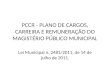 PCCR - PLANO DE CARGOS, CARREIRA E REMUNERAÇÃO DO MAGISTÉRIO PÚBLICO MUNICIPAL Lei Municipal n. 2481/2011, de 14 de julho de 2011