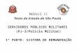 MODULO II Teses do Estado de São Paulo SERVIDORES PÚBLICOS MILITARES (PJ-3/Polícia Militar) 1ª PARTE: SISTEMA DE REMUNERAÇÃO