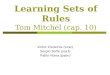 Learning Sets of Rules Tom Mitchel (cap. 10) Victor Cisneiros (vcac) Sergio Sette (sss3) Pablo Viana (pabv)