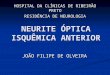 NEURITE ÓPTICA ISQUÊMICA ANTERIOR JOÃO FILIPE DE OLVEIRA HOSPITAL DA CLÍNICAS DE RIBEIRÃO PRETO RESIDÊNCIA DE NEUROLOGIA