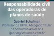 Responsabilidade civil das operadoras de planos de saúde Gabriel Schulman Professor da UFPR, Advogado Titular de Schulman Advocacia gabriel@schulman.com.br