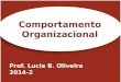 1 Prof. Lucia B. Oliveira 2014-2 Comportamento Organizacional