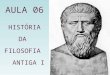 AULA 06 HISTÓRIA DA FILOSOFIA ANTIGA I. Platão foi um filósofo e matemático do período clássico da Grécia Antiga, autor de diversos diálogos filosóficos