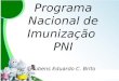 Programa Nacional de Imunização PNI Rubens Eduardo C. Brito