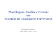 Modelagem, Análise e Decisão em Sistemas de Transporte Ferroviário Fernando Gomide UNICAMP - FEEC - DCA