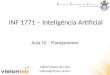INF 1771 – Inteligência Artificial Edirlei Soares de Lima Aula 10 – Planejamento