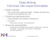 NH Consultoria  Data Mining Técnicas não supervisionadas Redes neurais –Em modo não supervisionado : Redes de Kohonen, Cartas Auto