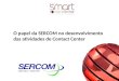 O papel da SERCOM no desenvolvimento das atividades de Contact Center