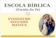 EVANGELHO SEGUNDO MATEUS ESCOLA BÍBLICA (Escola da Fé)
