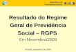 Resultado do Regime Geral de Previdência Social – RGPS Resultado do Regime Geral de Previdência Social – RGPS Em Novembro/2009 Ministério da Previdência