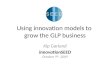 Using innovation models to grow the GLP business Kip Garland innovationSEED October 9 th, 2009