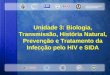 Unidade 3: Biologia, Transmissão, História Natural, Prevenção e Tratamento da Infecção pelo HIV e SIDA #1-3-1 Unidade 3: Biologia, Transmissão, História