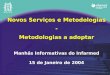 Novos Serviços e Metodologias - Metodologias a adoptar Manhãs Informativas do Infarmed 15 de Janeiro de 2004