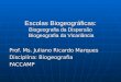 Escolas Biogeográficas: Biogeografia da Dispersão Biogeografia da Vicariância Prof. Ms. Juliano Ricardo Marques Disciplina: Biogeografia FACCAMP