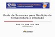 Rede de Sensores para Medição de Temperatura e Umidade Prof. Dr. José Luís Zem jlzem@