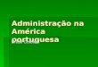 Administração na América portuguesa Brasil Colonial