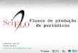 Fluxos de produção de periódicos Francine Curivil SciELO Brasil francine.curivil@scielo.org