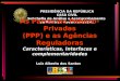 PRESIDÊNCIA DA REPÚBLICA CASA CIVIL Subchefia de Análise e Acompanhamento de Políticas Governamentais As Parcerias Público-Privadas (PPP) e as Agências