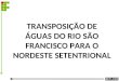 TRANSPOSIÇÃO DE ÁGUAS DO RIO SÃO FRANCISCO PARA O NORDESTE SETENTRIONAL
